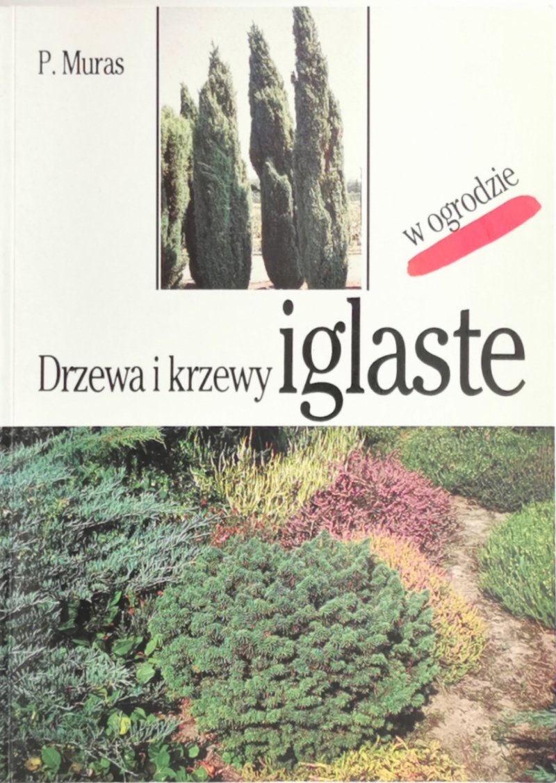 DRZEWA I KRZEWY IGLASTE W OGRODZIE - P. Muras