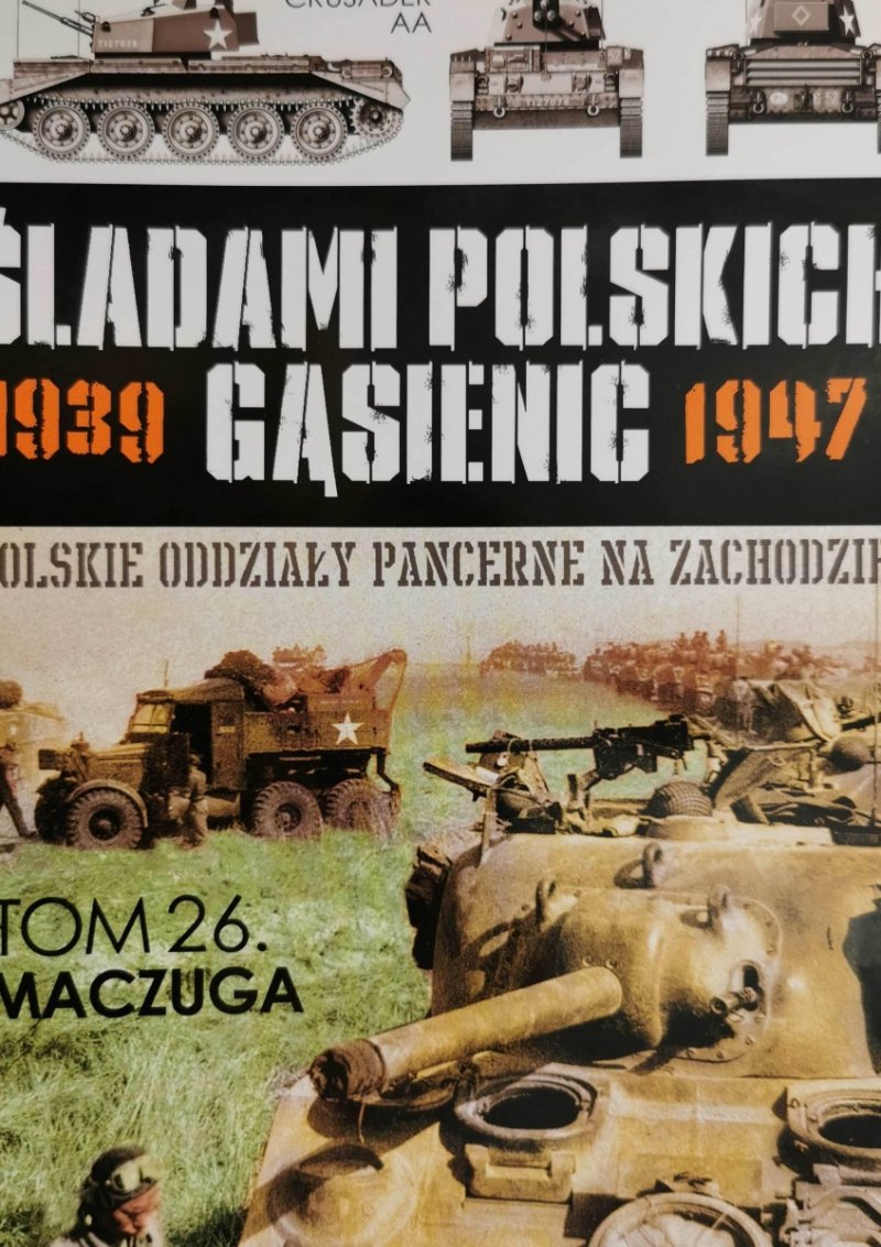 ŚLADAMI POLSKICH GĄSIENIC 1939 – 1947 – TOM 26. MACZUGA