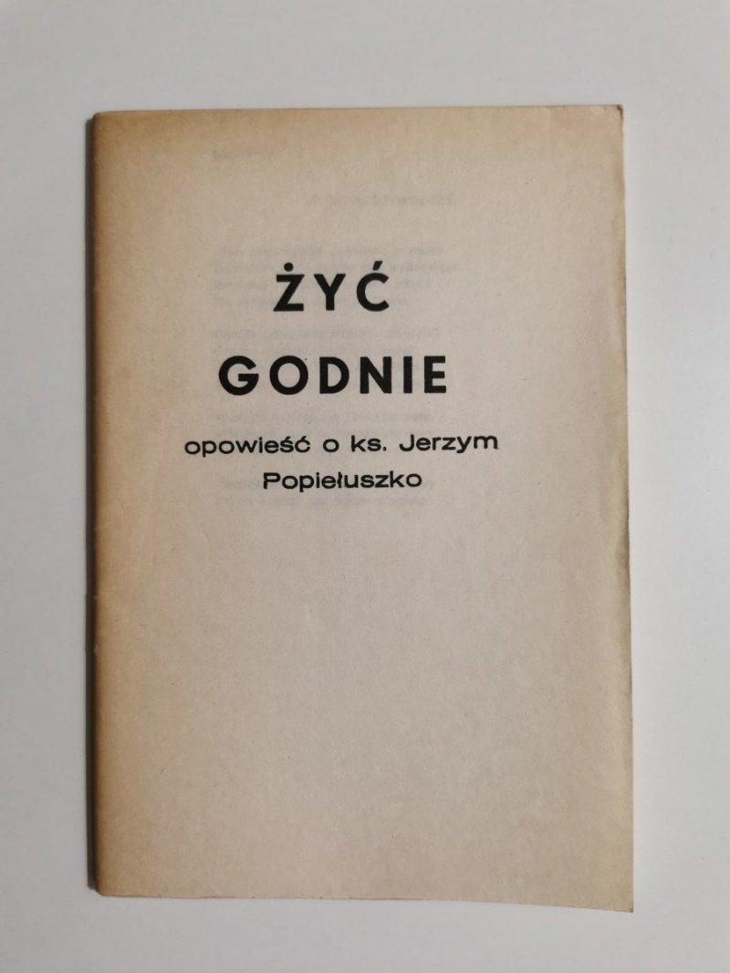 ŻYĆ GODNIE. OPOWIEŚĆ O KS. JERZYM POPIEŁUSZKO 