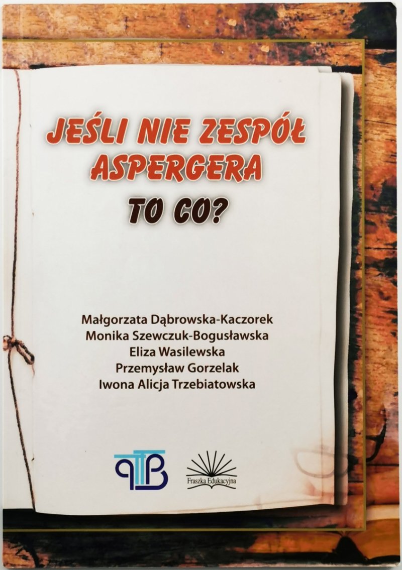 JEŚLI NIE ZESPÓŁ ASPERGERA TO CO? - Małgorzata Dąbrowska-Kaczorek