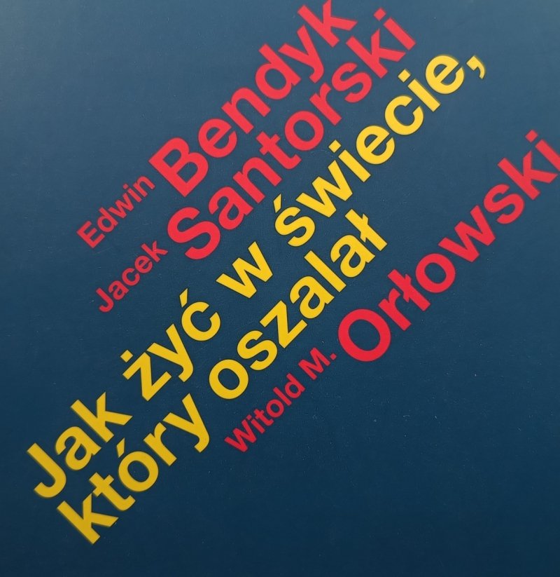 JAK ŻYĆ W ŚWIECIE, KTÓRY OSZALAŁ - Edwin Bendyk