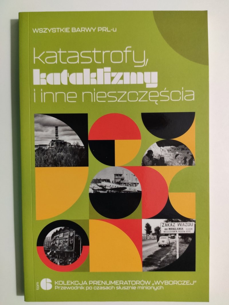 KATASTROFY, KATAKLIZMY I INNE NIESZCZĘŚCIA - Mirosław Maciorowski