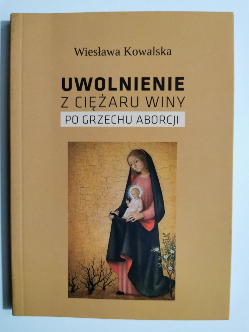 UWOLNIENIE Z CIĘŻARU WINY PO GRZECHU ABORCJI - Wiesława Kowalska