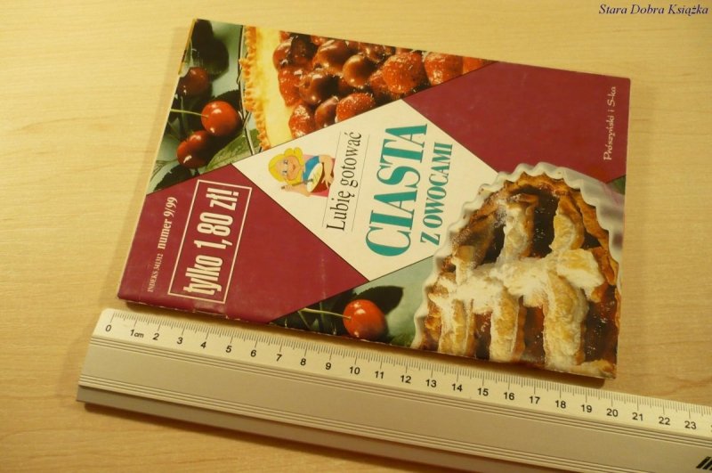 LUBIĘ GOTOWAĆ. CIASTA Z OWOCAMI NUMER 9/99