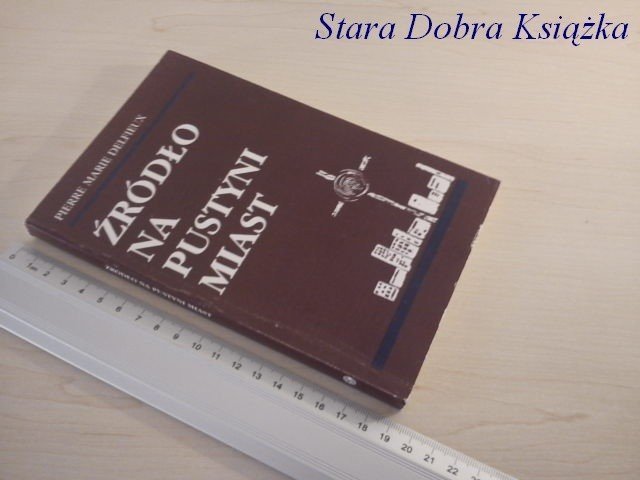ŹRÓDŁO NA PUSTYNI MIAST - Pierre Marie Delfieux