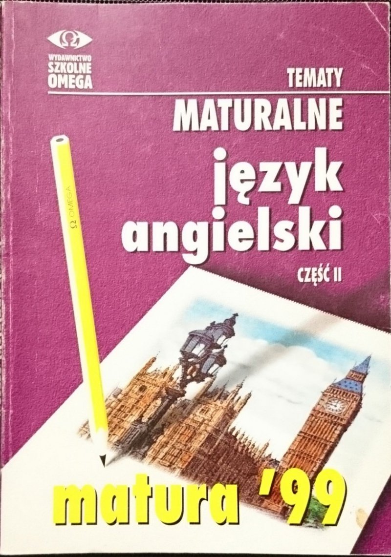 TEMATY MATURALNE. JĘZYK ANGIELSKI CZĘŚĆ II MATURA '99