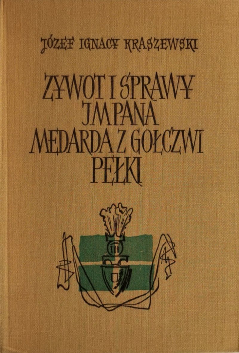 ŻYWOT I SPRAWY JMPANA MĘDARDA Z GOŁCZWI PĘŁKI - Józef Ignacy Kraszewski