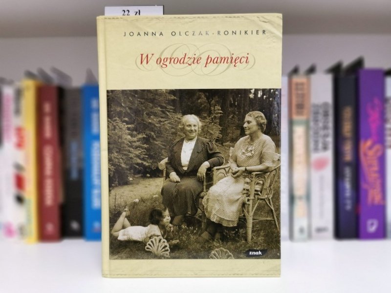 W OGRODZIE PAMIĘCI - Joanna Olczak-Ronikier