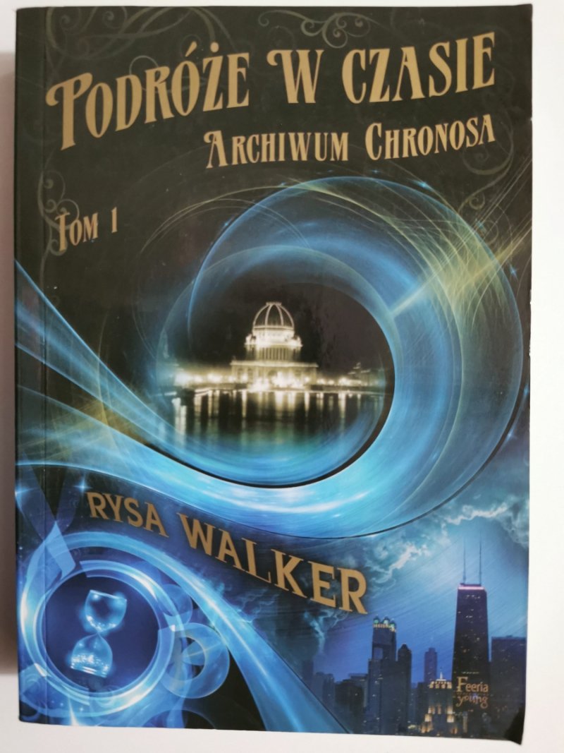 PODRÓŻE W CZASIE. ARCHIWUM CHRONOSA TOM 1 - Rysa Walker