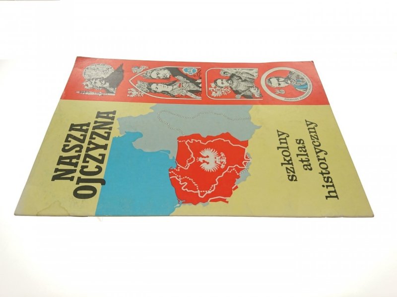 NASZA OJCZYZNA. SZKOLNY ATLAS HISTORYCZNY 1991