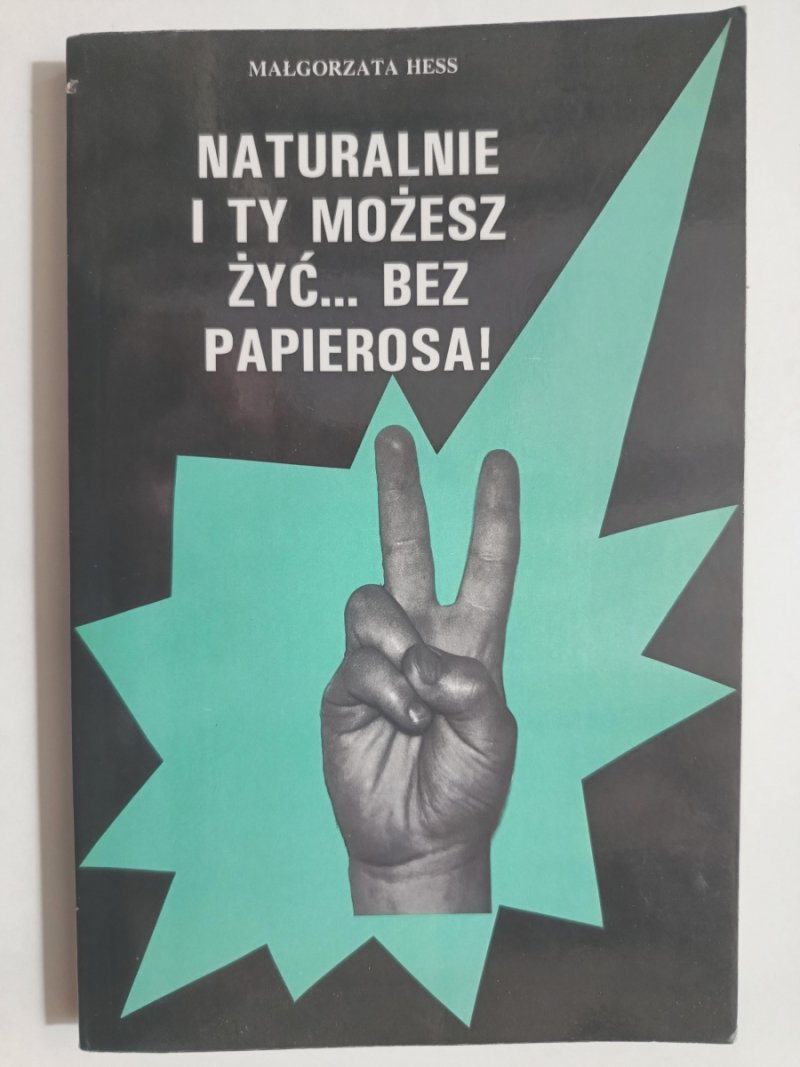 NATURALNIE I TY MOŻESZ ŻYĆ… BEZ PAPIEROSA! - Małgorzata Hess