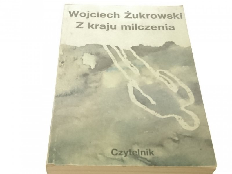 Z KRAJU MILCZENIA - Wojciech Żukrowski (VIII 1987)
