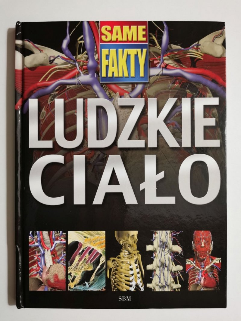 SAME FAKTY. LUDZKIE CIAŁO - Steve Parker 