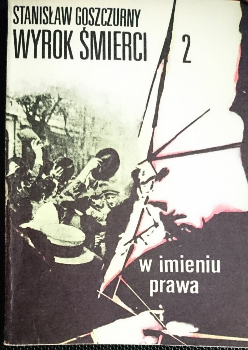 WYROK ŚMIERCI TOM 2 W IMIENIU PRAWA - Goszczurny