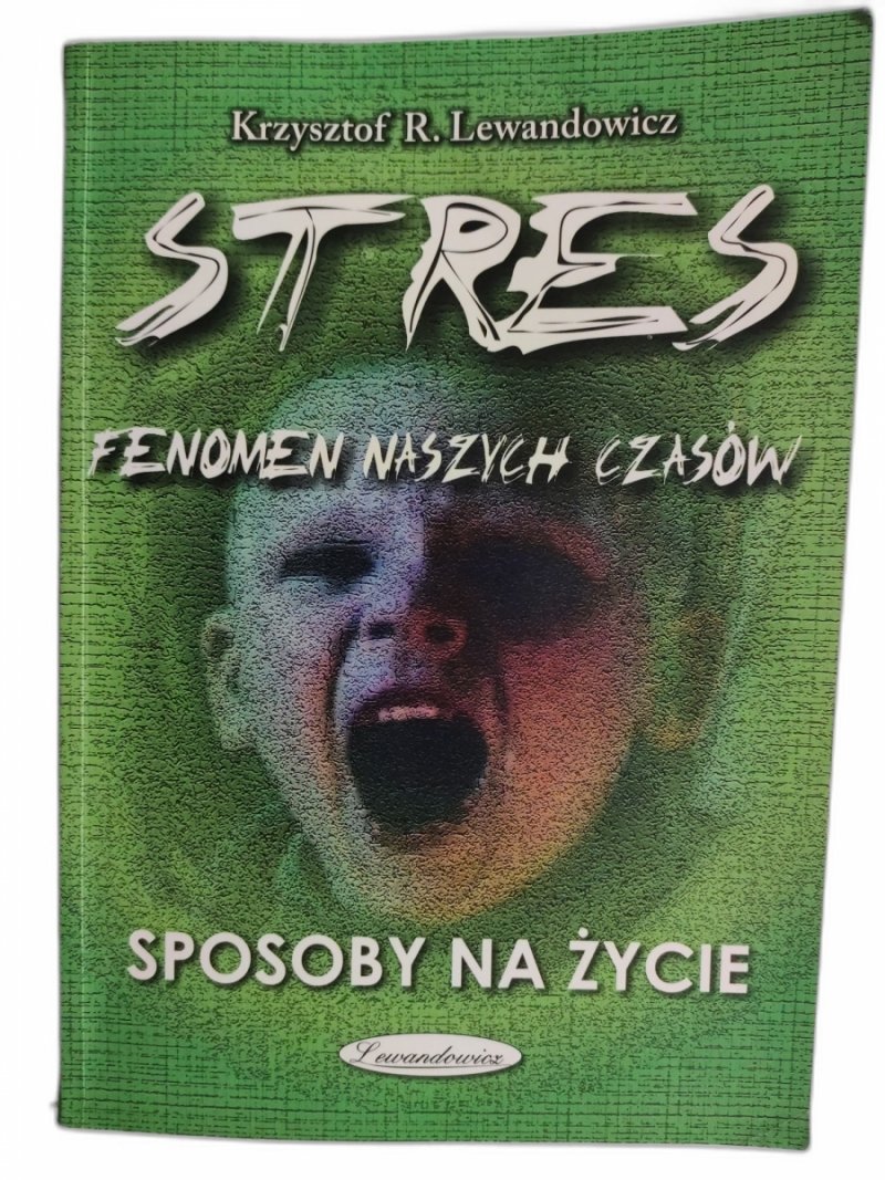 STRES FENOMEN NASZYCH CZASÓW SPOSOBY NA ŻYCIE - Krzysztof R. Lewandowicz