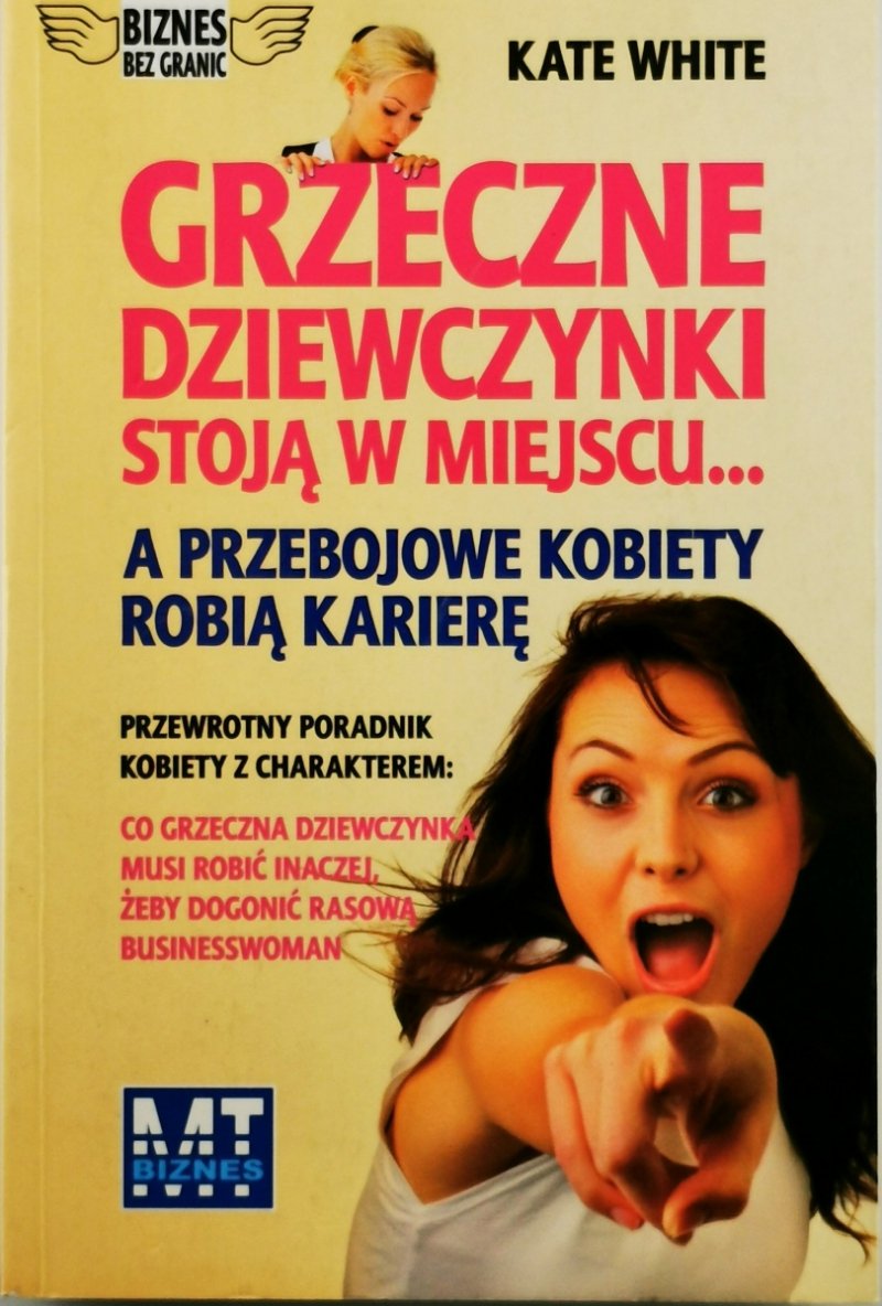 GRZECZNE DZIEWCZYNKI STOJĄ W MIEJSCU... A PRZEBOJOWE KOBIETY ROBIĄ KARIERĘ - Kate White