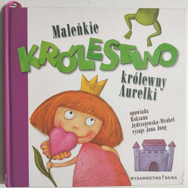 MALEŃKIE KRÓLESTWO KRÓLEWNY AURELKI - Roksana Jędrzejewska – Wróbel