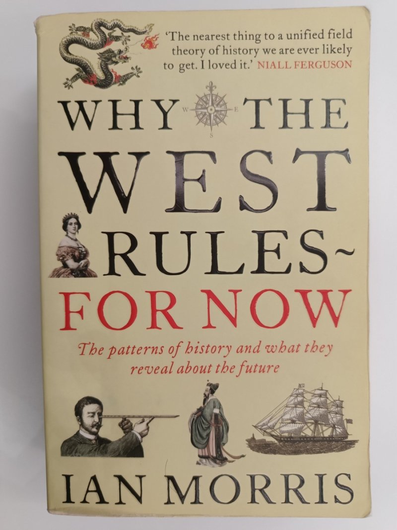WHY THE WEST RULES FOR NOW - Ian Morris