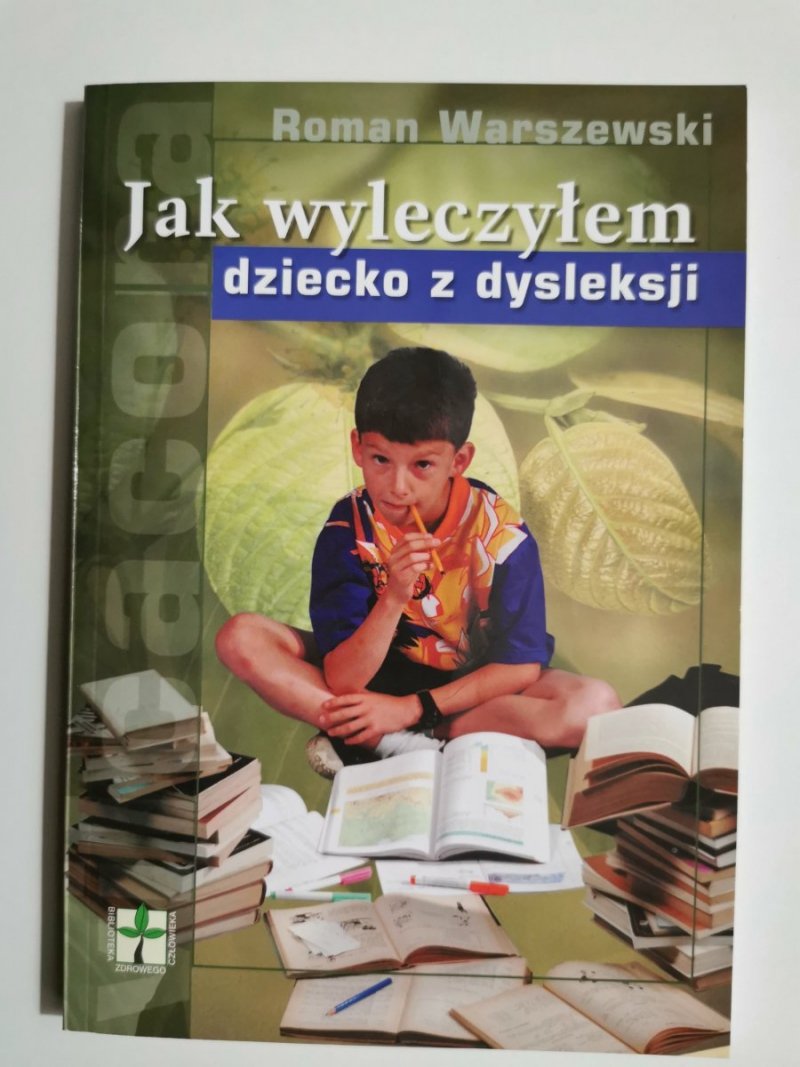 JAK WYLECZYŁEM DZIECKO Z DYSLEKSJI - Roman Warszewski 