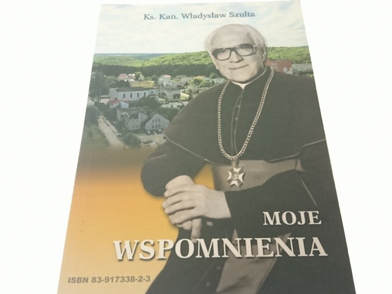 MOJE WSPOMNIENIA - Ks. Kan. Władysław Szulta 2005