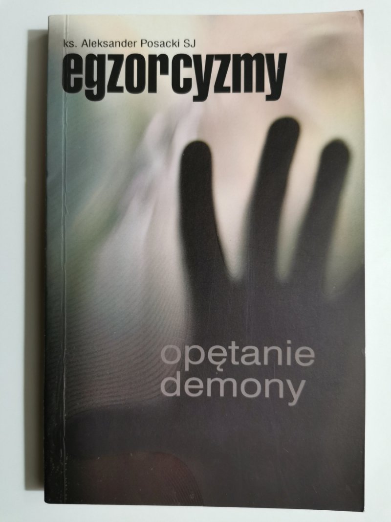 EGZORCYZMY. OPĘTANIE DEMONY - Aleksander Posacki