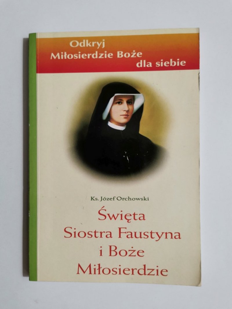 ŚWIĘTA SIOSTRA FAUSTYNA I BOŻE MIŁOSIERDZIE - Ks. Józef Orchowski 2003