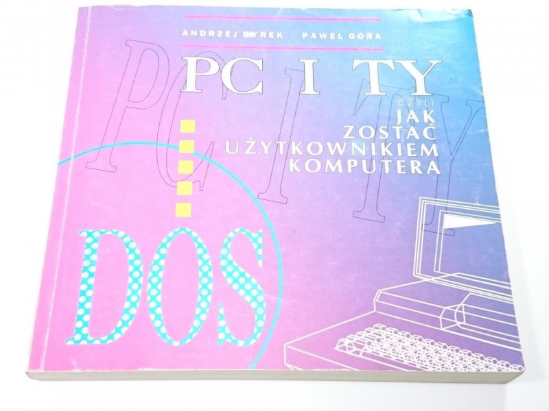 PC I TY CZYLI JAK ZOSTAĆ UŻYTKOWNIKIEM KOMPUTERA