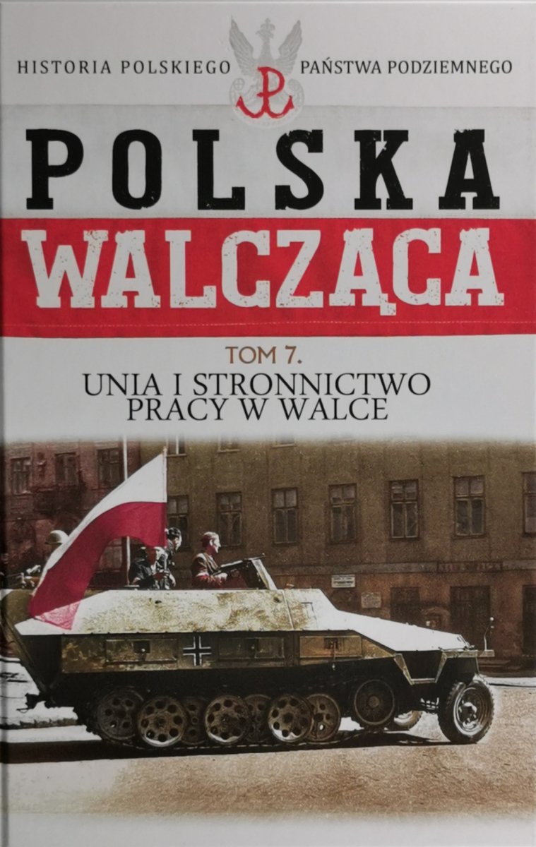 POLSKA WALCZĄCA. HISTORIA PAŃSTWA PODZIEMNEGO tom 7