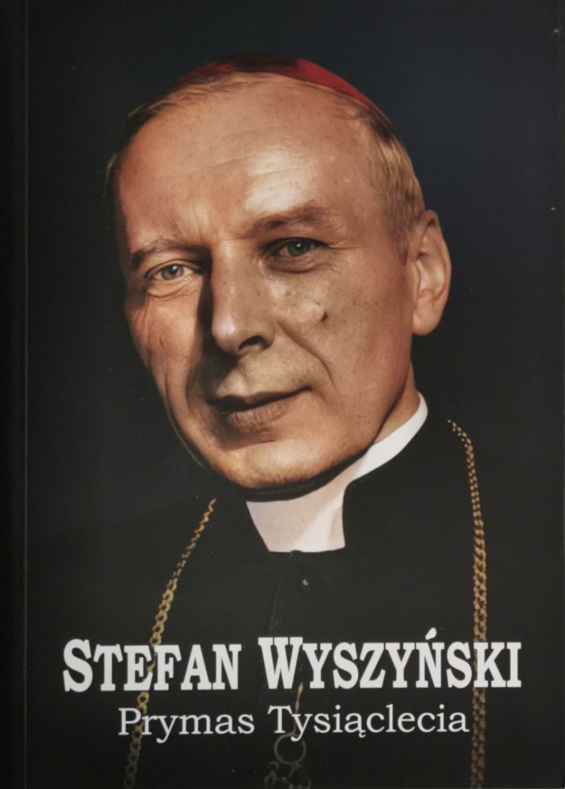 PRYMAS TYSIĄCLECIA - Stefan Wyszyński