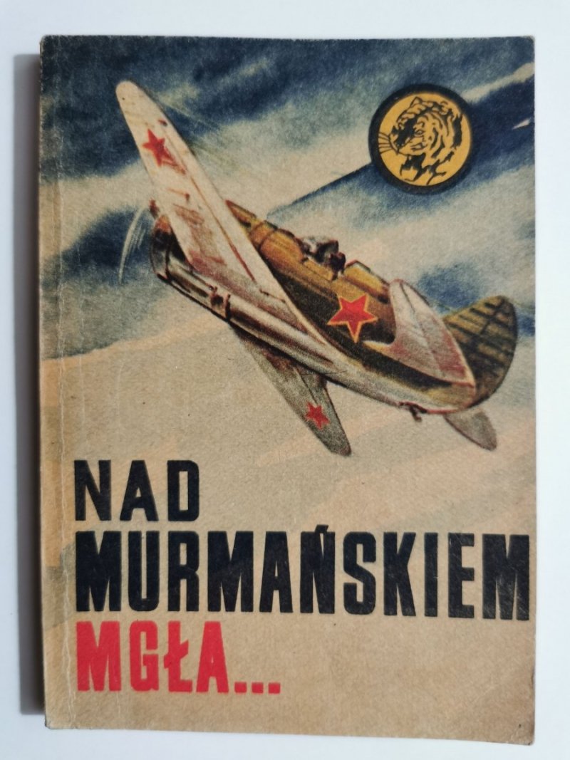 ŻÓŁTY TYGRYS: NAD MURMAŃSKIEM MGŁA… - Wacław Malten