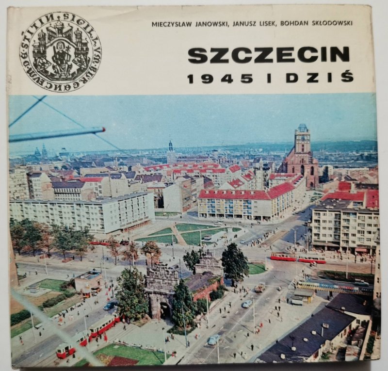SZCZECIN 1945 I DZIŚ - Mieczysław Janowski
