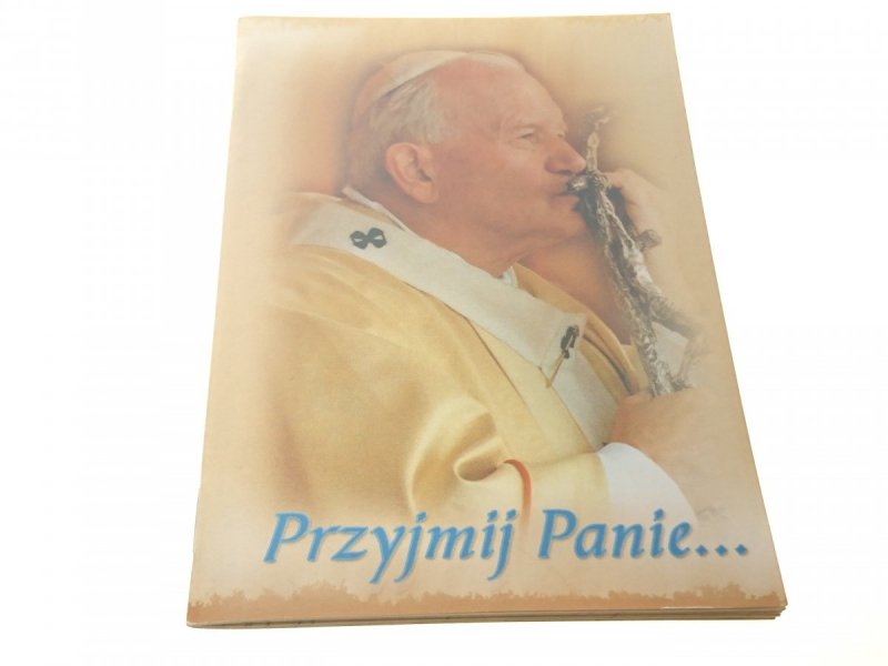 PRZYJMIJ PANIE... WYBÓR ZDJĘĆ I SŁÓW OJCA ŚWIĘTEGO
