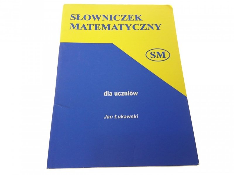 SŁOWNICZEK MATEMATYCZNY DLA UCZNIÓW Łukawski 2004