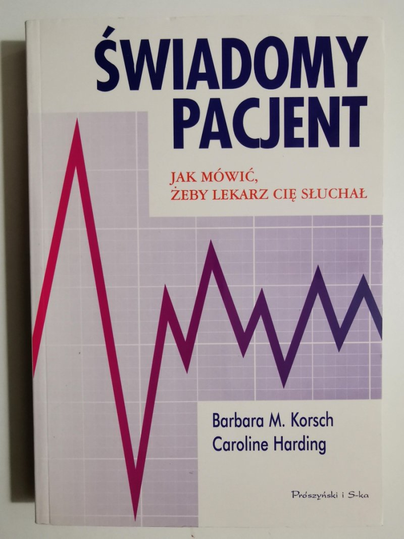 ŚWIADOMY PACJENT JAK MÓWIĆ ŻEBY LEKARZ SŁUCHAŁ - Barbara M. Korsch