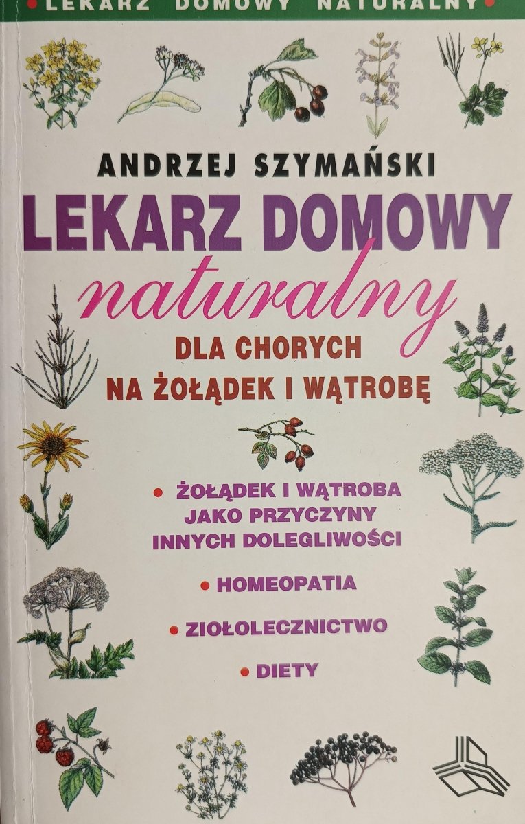 LEKARZ DOMOWY NATURALNY. DLA CHORYCH NA ŻOŁĄDEK I WĄTROBĘ - Andrzej Szymański