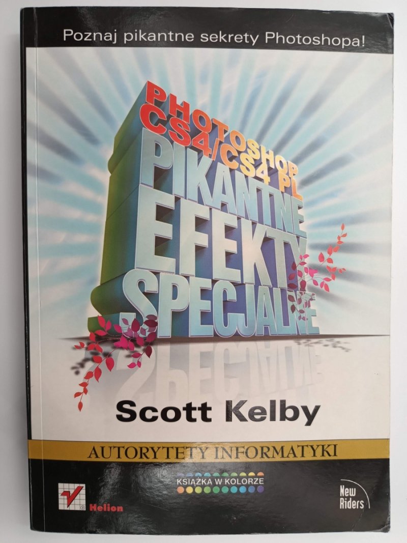 PHOTOSHOP CS4/CS4 PL. PIKANTNE EFEKTY SPECJALNE - Scott Kelby