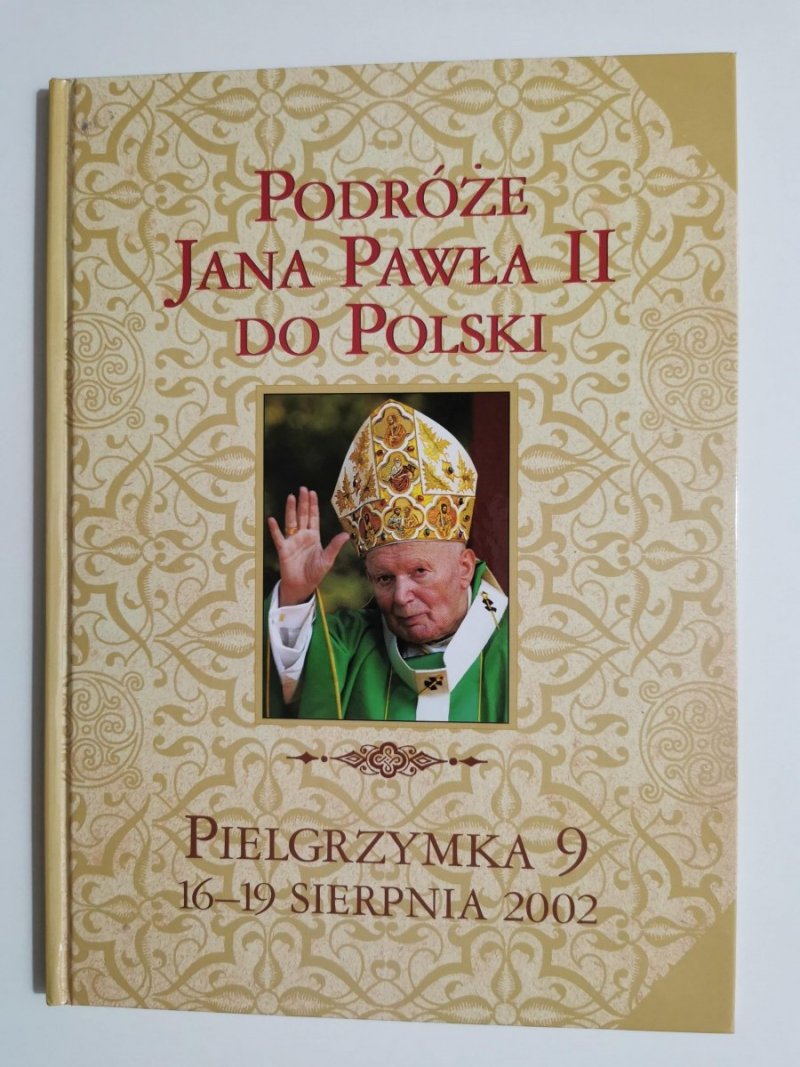 PODRÓŻE JANA PAWŁA II DO POLSKI. PIELGRZYMKA 9 16-19 SIERPNIA 2002 