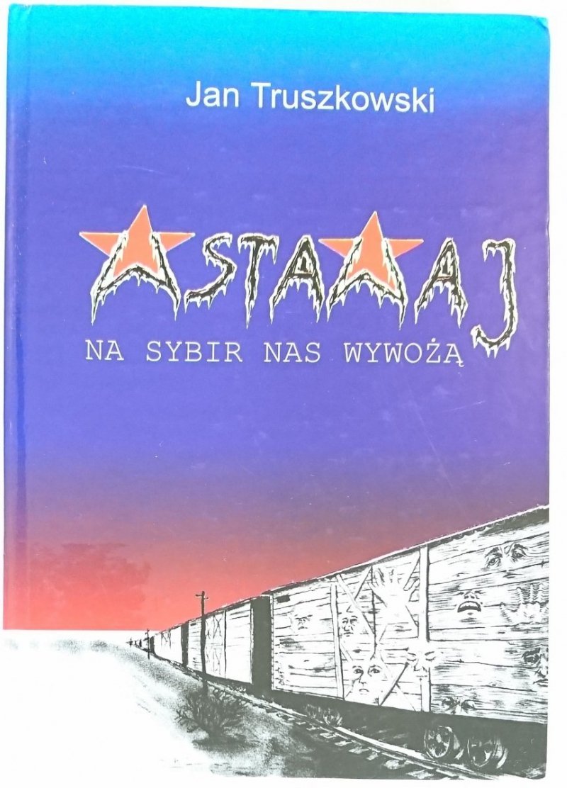 WSTAWAJ, NA SYBIR NAS WYWOŻĄ! - Jan Truszkowski 2003