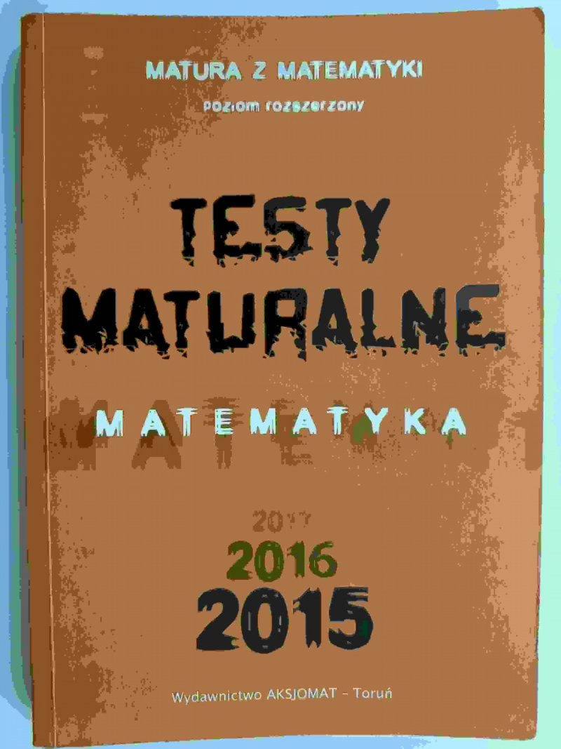 TESTY MATURALNE MATURA Z MATEMATYKI PR 2015 - Dorota Masłowska