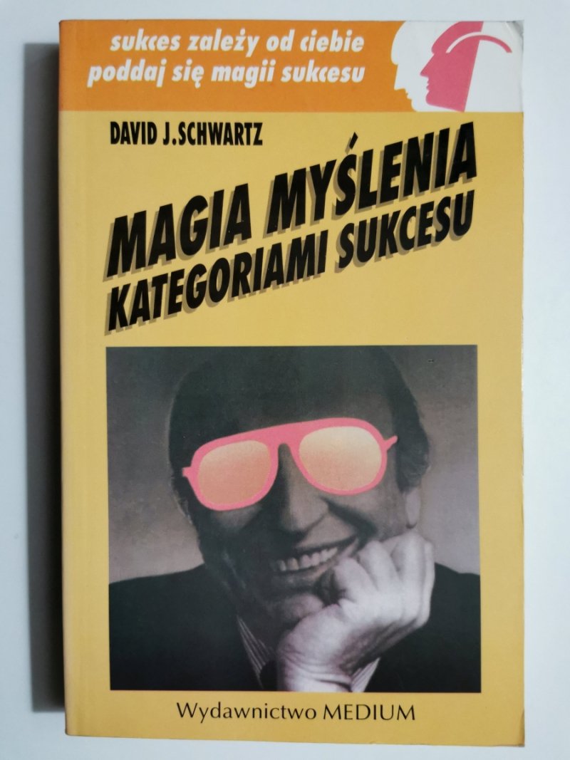 MAGIA MYŚLENIA KATEGORIAMI SUKCESU - David J.Schwartz