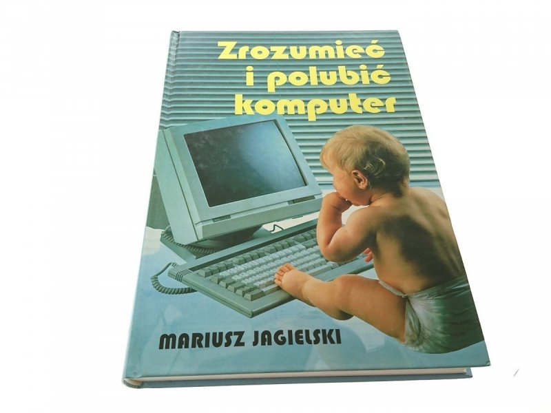 ZROZUMIEĆ I POLUBIĆ KOMPUTER - Jagielski 1999