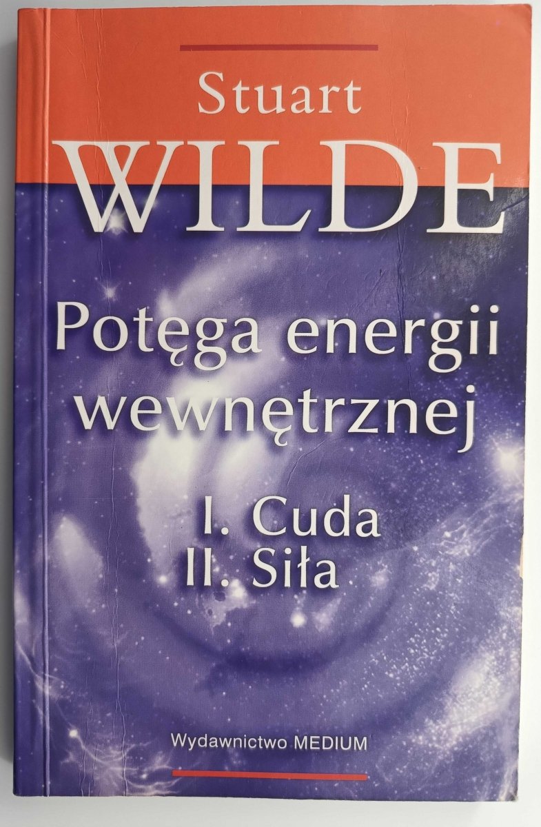 POTĘGA ENERGII WEWNĘTRZNEJ. I. CUDA II. SIŁA - Stuart Wilde