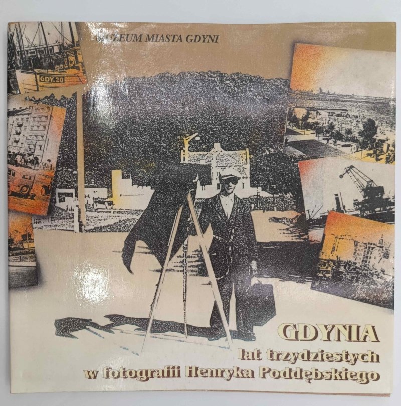 GDYNIA LAT TRZYDZIESTYCH W FOTOGRAFII HENRYKA PODDĘBSKIEGO