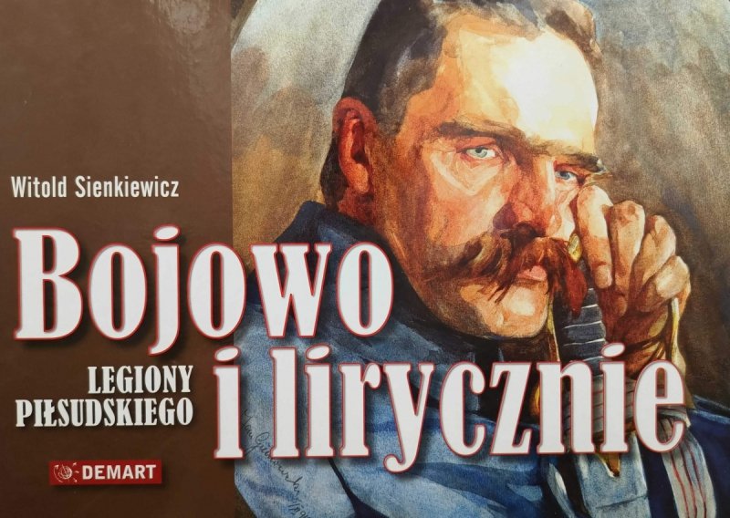 BOJOWO I LIRYCZNIE LEGIONY PIŁSUDSKIEGO  - Witold Sienkiewicz