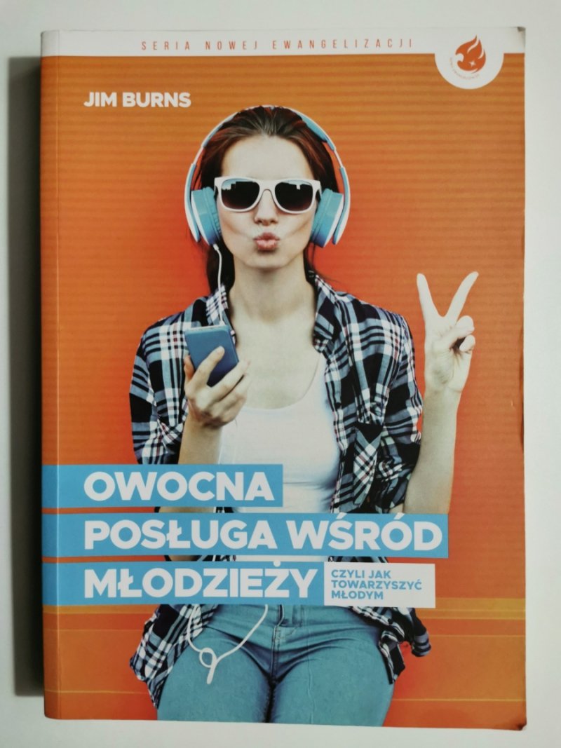 OWOCNA POSŁUGA WŚRÓD MŁODZIEŻY. CZYLI JAK TOWARZYSZYĆ MŁODYM - Jim Burns