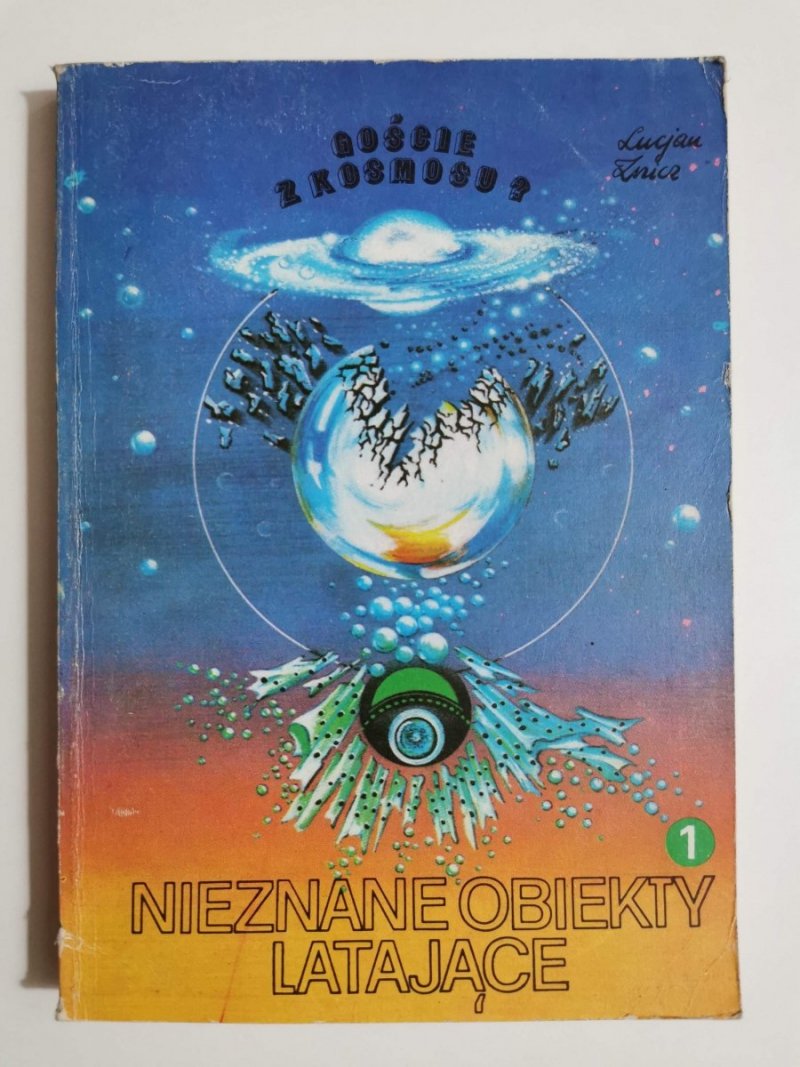 GOŚCIE Z KOSMOSU? NIEZNANE OBIEKTY LATAJĄCE TOM 1 - Lucjan Znicz 