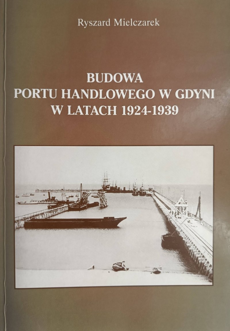 BUDOWA PORTU HANDLOWEGO W GDYNI W LATACH 1924-1939 - Ryszard Mielczarek