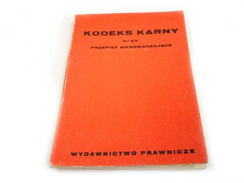KODEKS KARNY ORAZ PRZEPISY WPROWADZAJĄCE 1969