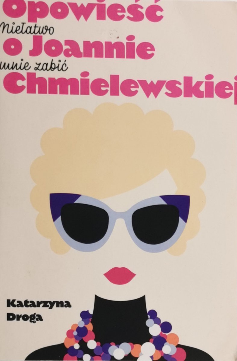 OPOWIEŚĆ O JOANNIE CHMIELEWSKIEJ - Katarzyna Droga