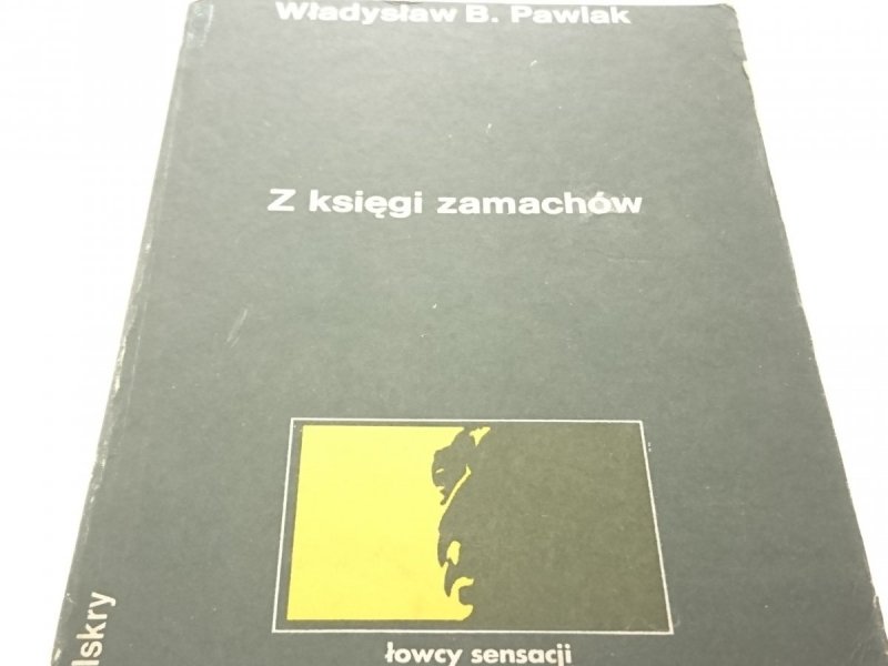 Z KSIĘGI ZAMACHÓW - Władysław B. Pawlak